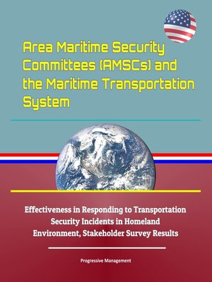 cover image of Area Maritime Security Committees (AMSCs) and the Maritime Transportation System--Effectiveness in Responding to Transportation Security Incidents in Homeland Environment, Stakeholder Survey Results